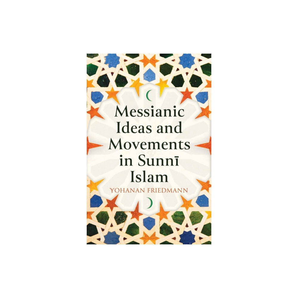 Oneworld Publications Messianic Ideas and Movements in Sunni Islam (inbunden, eng)