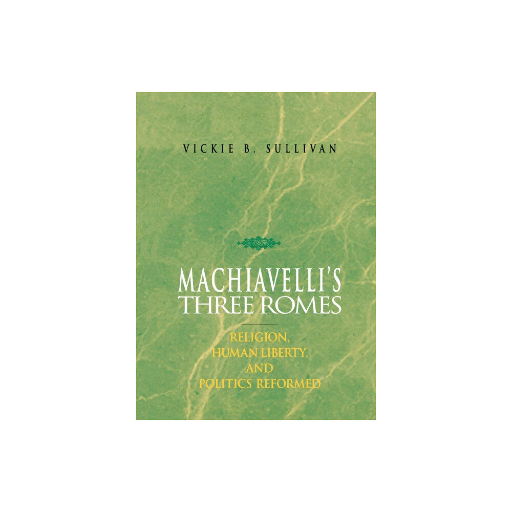 Cornell University Press Machiavelli's Three Romes (inbunden, eng)