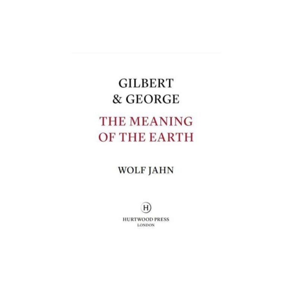 Hurtwood Press Gilbert & George: The Meaning of the Earth (inbunden, eng)