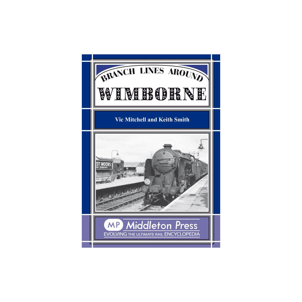 Middleton Press Branch Lines Around Wimborne (inbunden, eng)