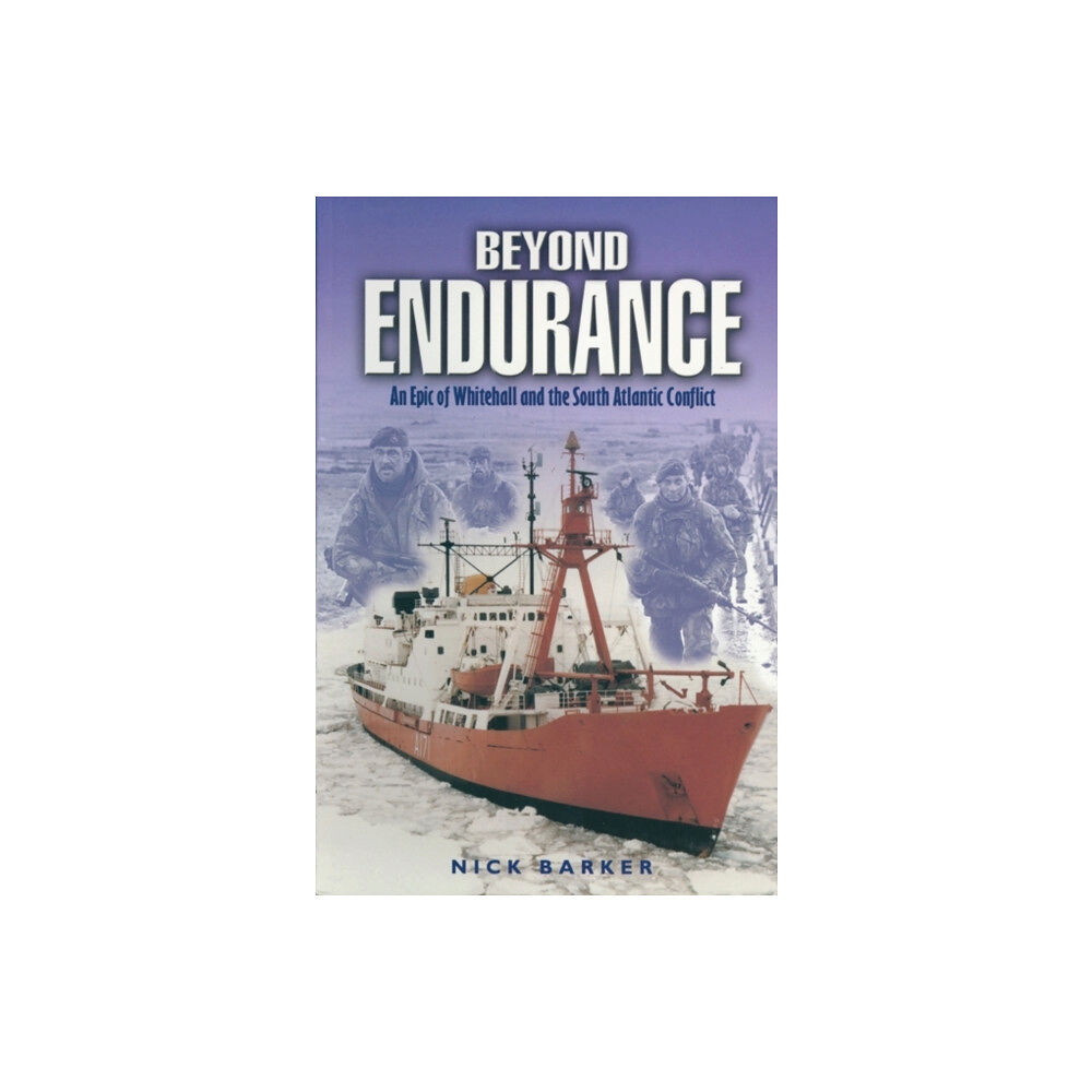 Pen & Sword Books Ltd Beyond Endurance: an Epic of Whitehall and the South Atlantic Conflict (häftad, eng)