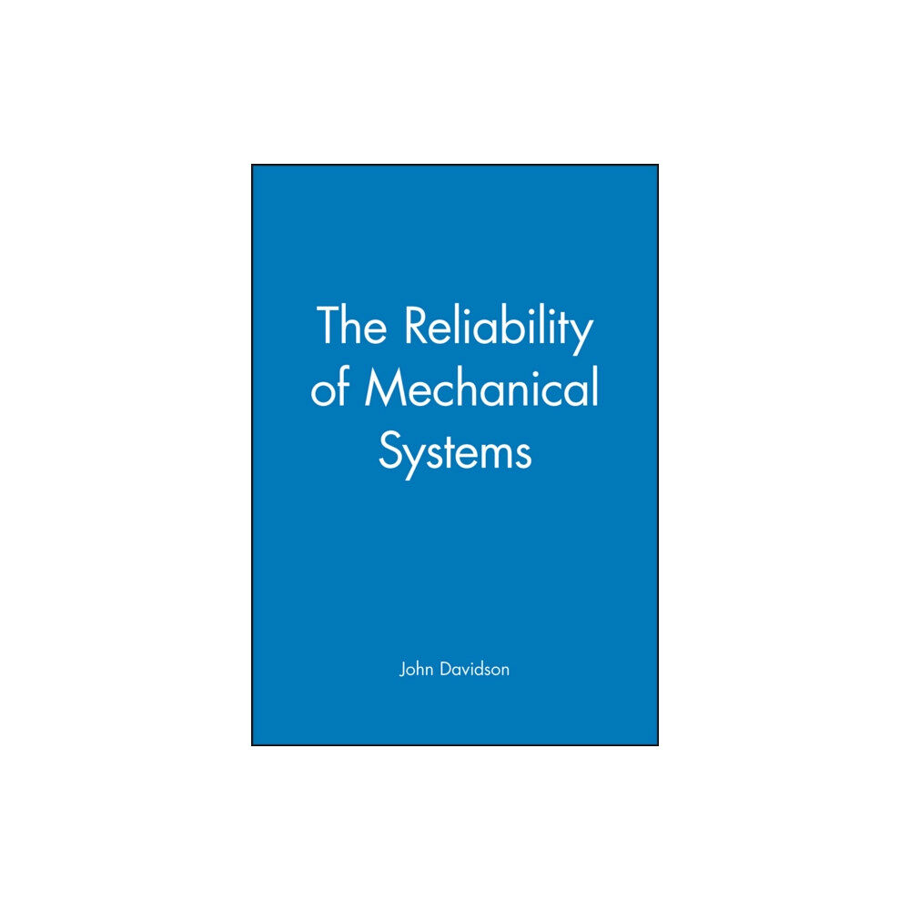 John Wiley & Sons Inc The Reliability of Mechanical Systems (inbunden, eng)