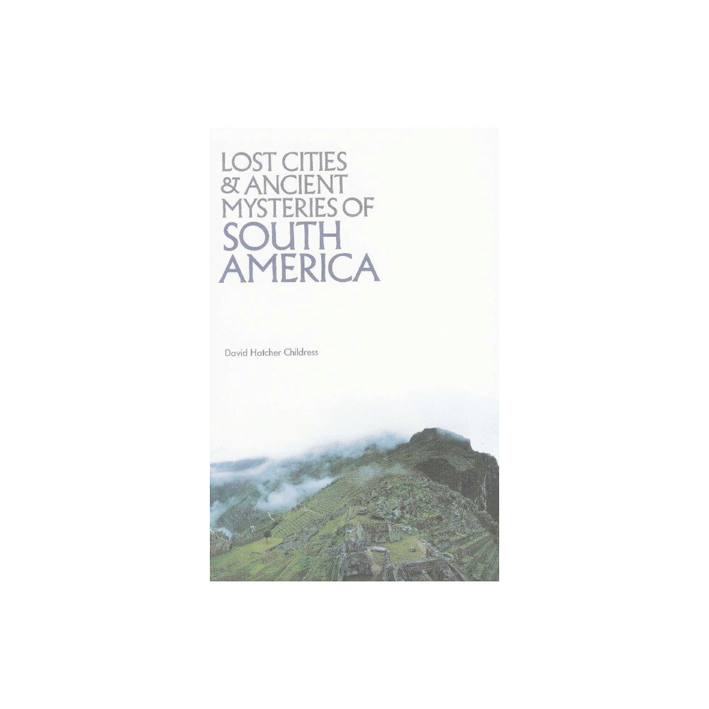 Adventures Unlimited Press Lost Cities & Ancient Mysteries of South America (häftad, eng)