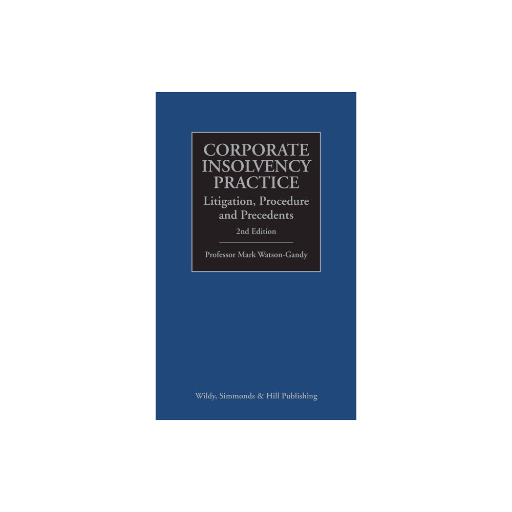 Wildy, Simmonds and Hill Publishing Corporate Insolvency Practice: Litigation, Procedure and Precedents (inbunden, eng)