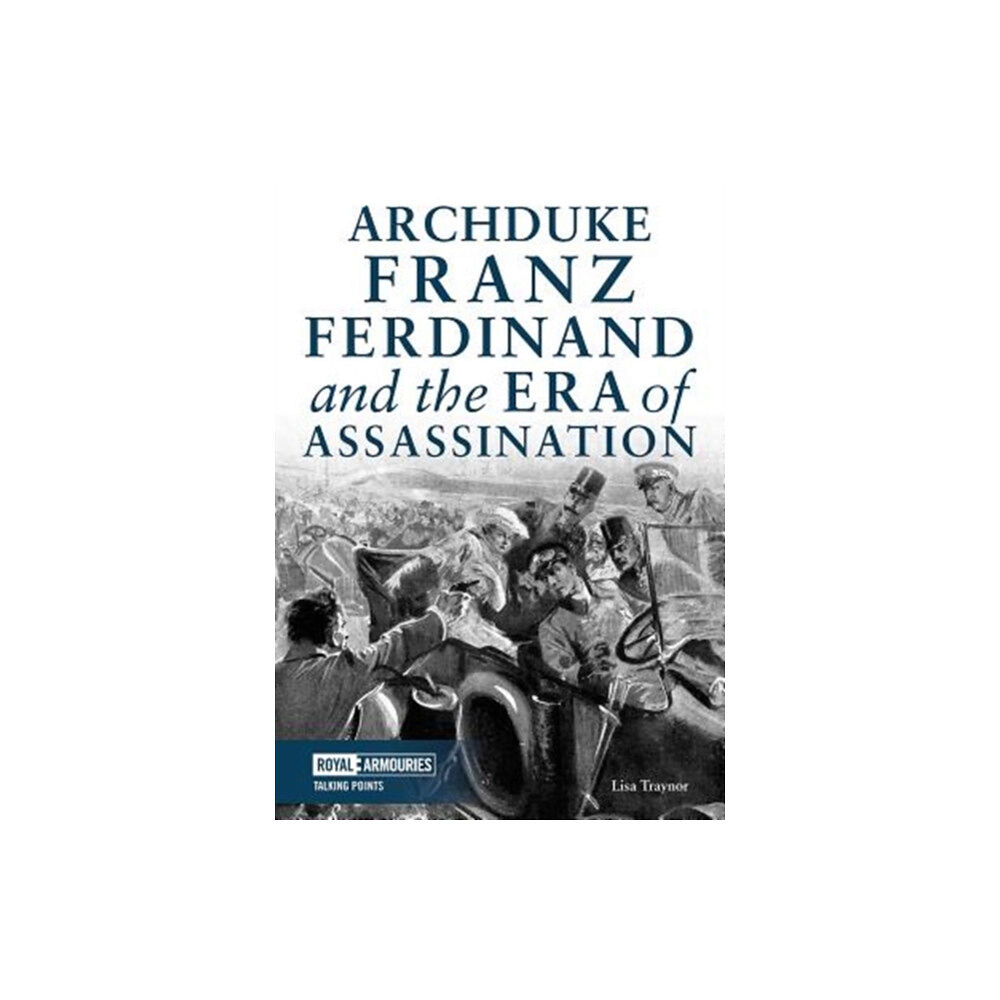Trustees of the Royal Armouries Archduke Franz Ferdinand and the Era of Assassination (häftad, eng)