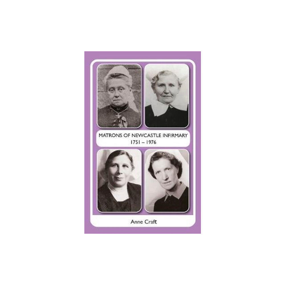 Newcastle Libraries & Information Service Matrons of Newcastle Infirmary 1751 - 1976 (häftad, eng)