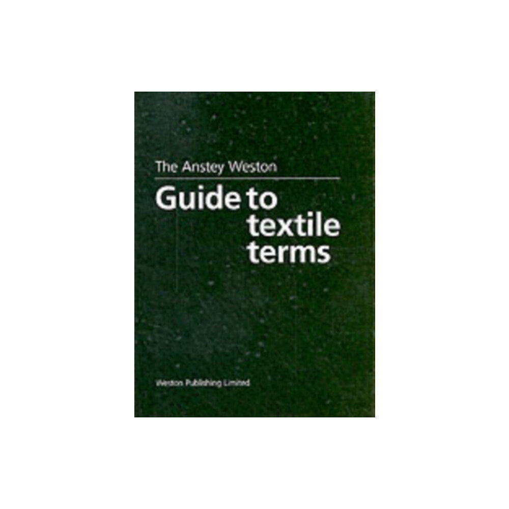 Weston Publishing Ltd The Anstey Weston Guide to Textile Terms (inbunden, eng)