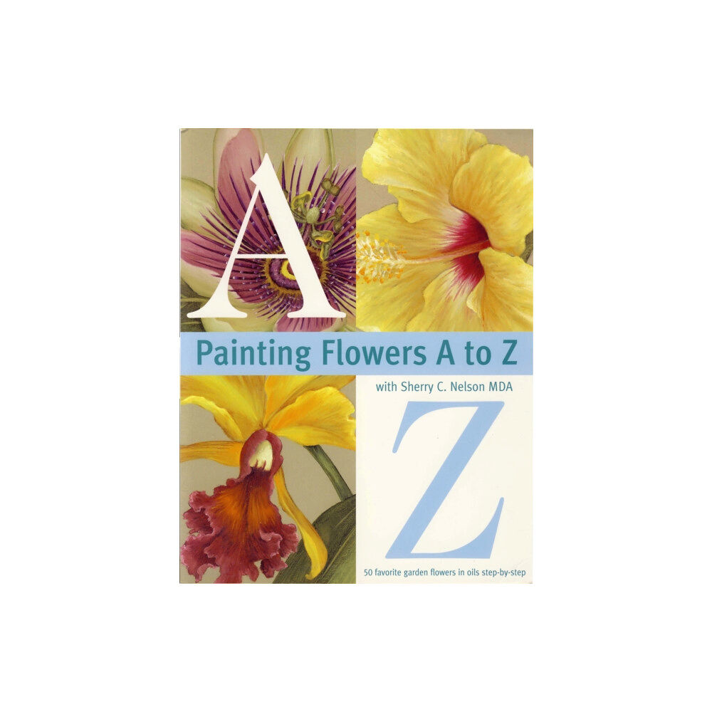 F&W Publications Inc Painting Flowers from A-Z with Sherry C.Nelson, MDA (häftad, eng)