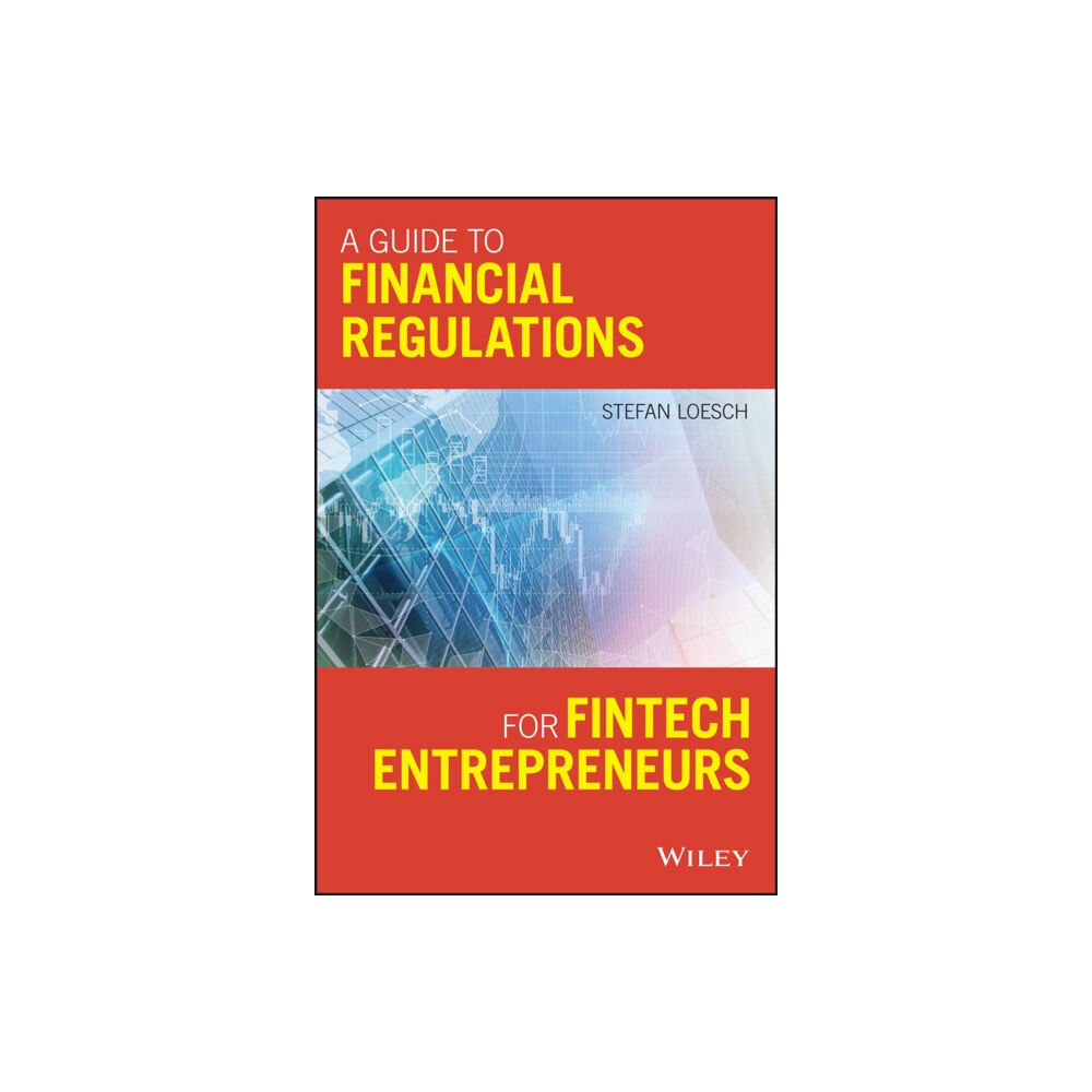 John Wiley & Sons Inc A Guide to Financial Regulation for Fintech Entrepreneurs (häftad, eng)