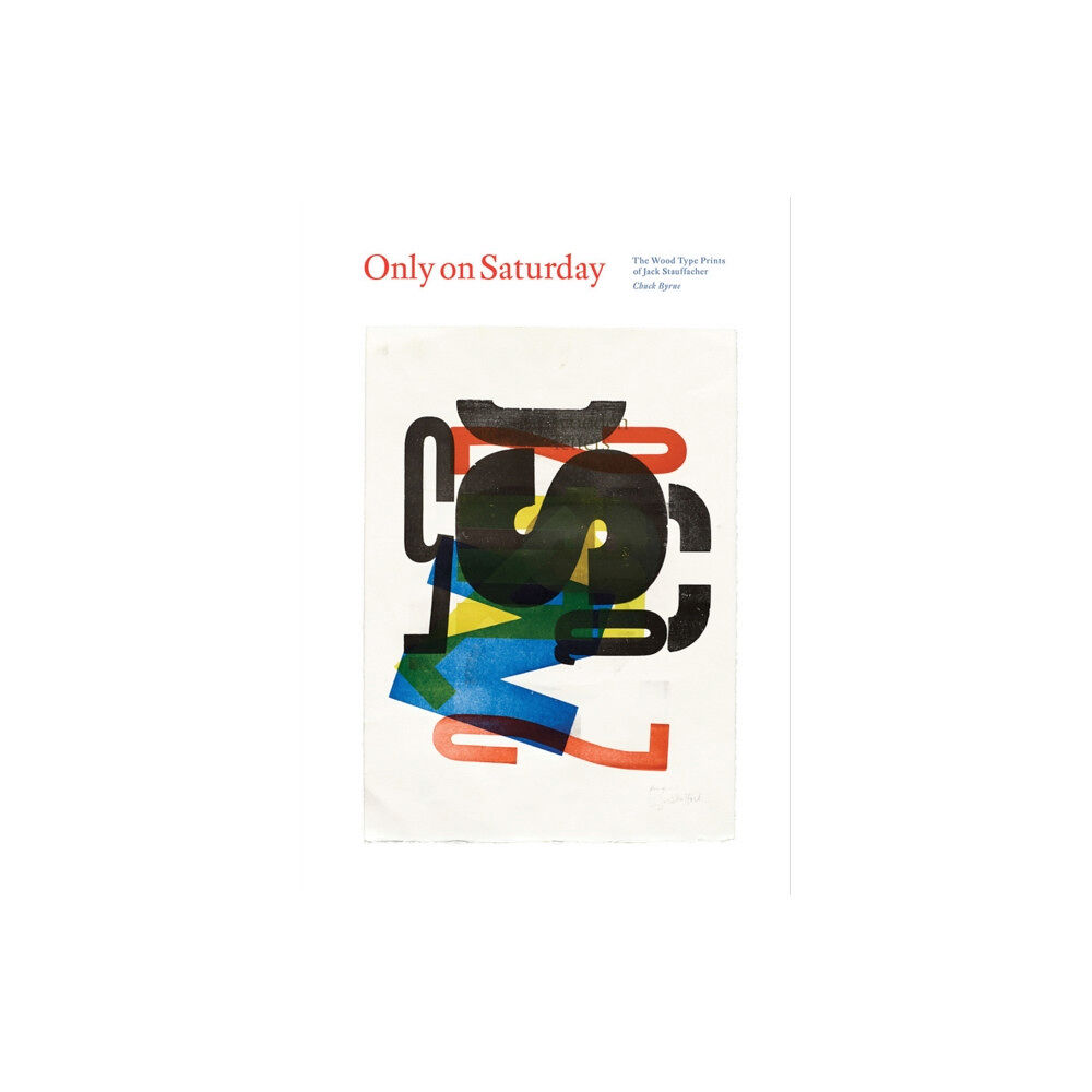 Letterform Archive Only on Saturday: The Wood Type Prints of Jack Stauffacher (inbunden, eng)
