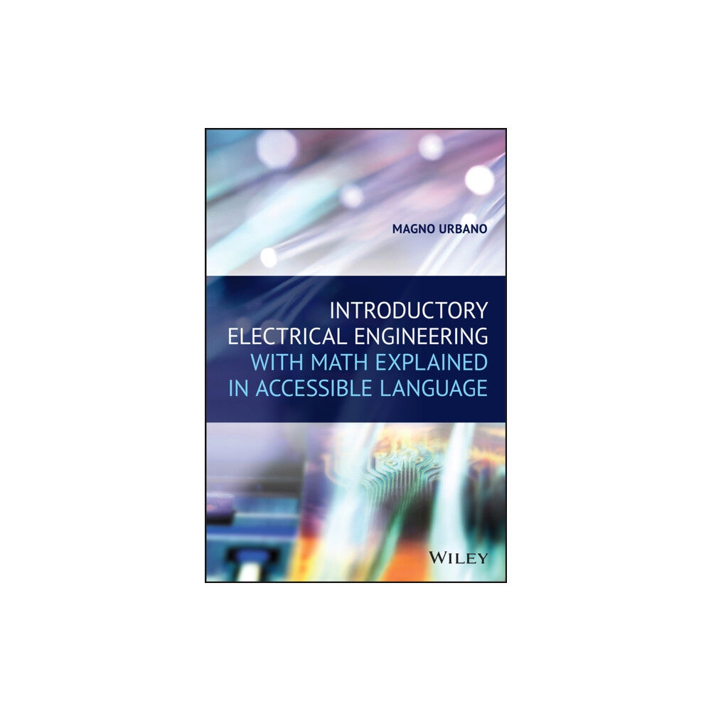 John Wiley & Sons Inc Introductory Electrical Engineering With Math Explained in Accessible Language (häftad, eng)