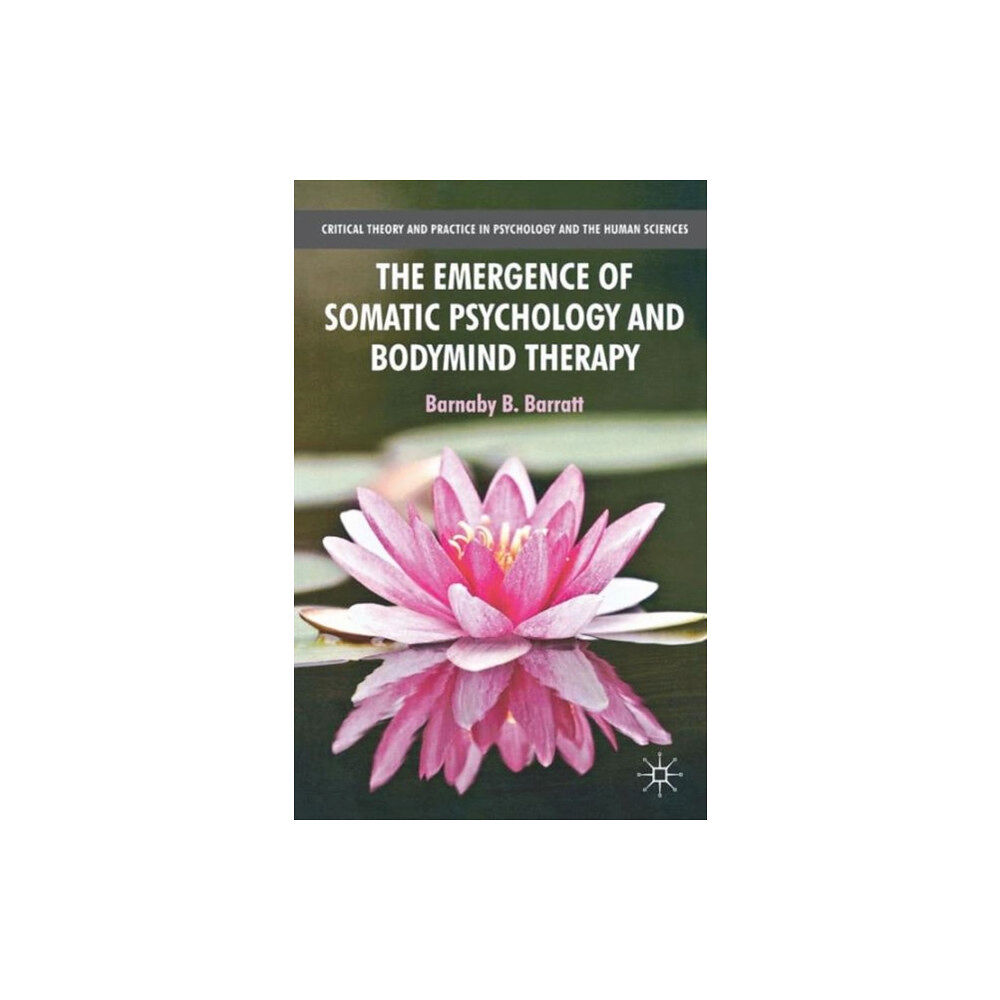 Palgrave macmillan The Emergence of Somatic Psychology and Bodymind Therapy (häftad, eng)