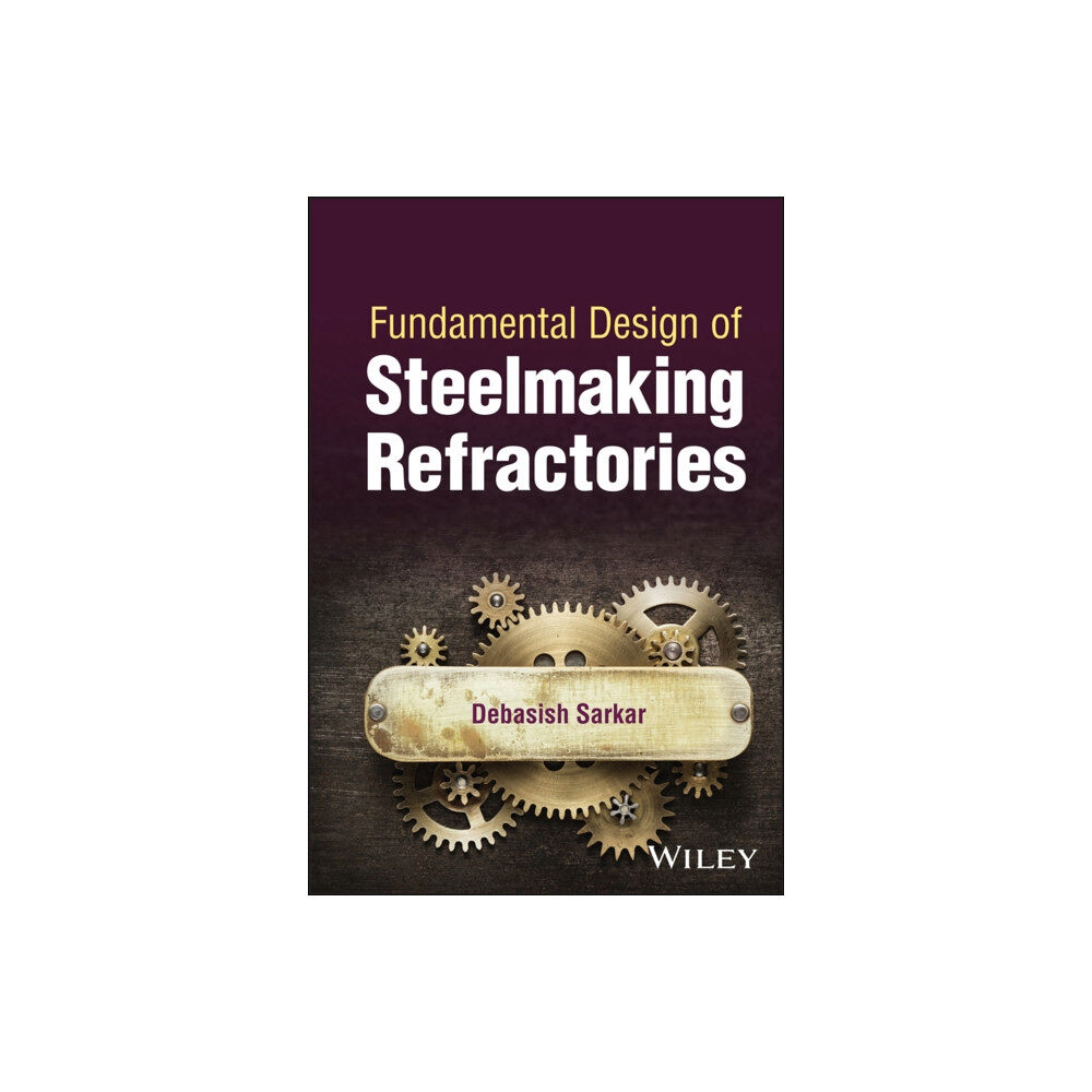 John Wiley & Sons Inc Fundamental Design of Steelmaking Refractories (inbunden, eng)