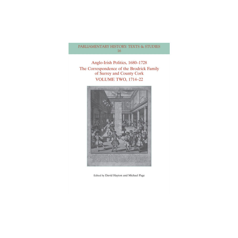 John Wiley And Sons Ltd Anglo-Irish Politics, 1680 - 1728: The Correspondence of the Brodrick Family of Surrey and County Cork, Volume 2 (häftad...