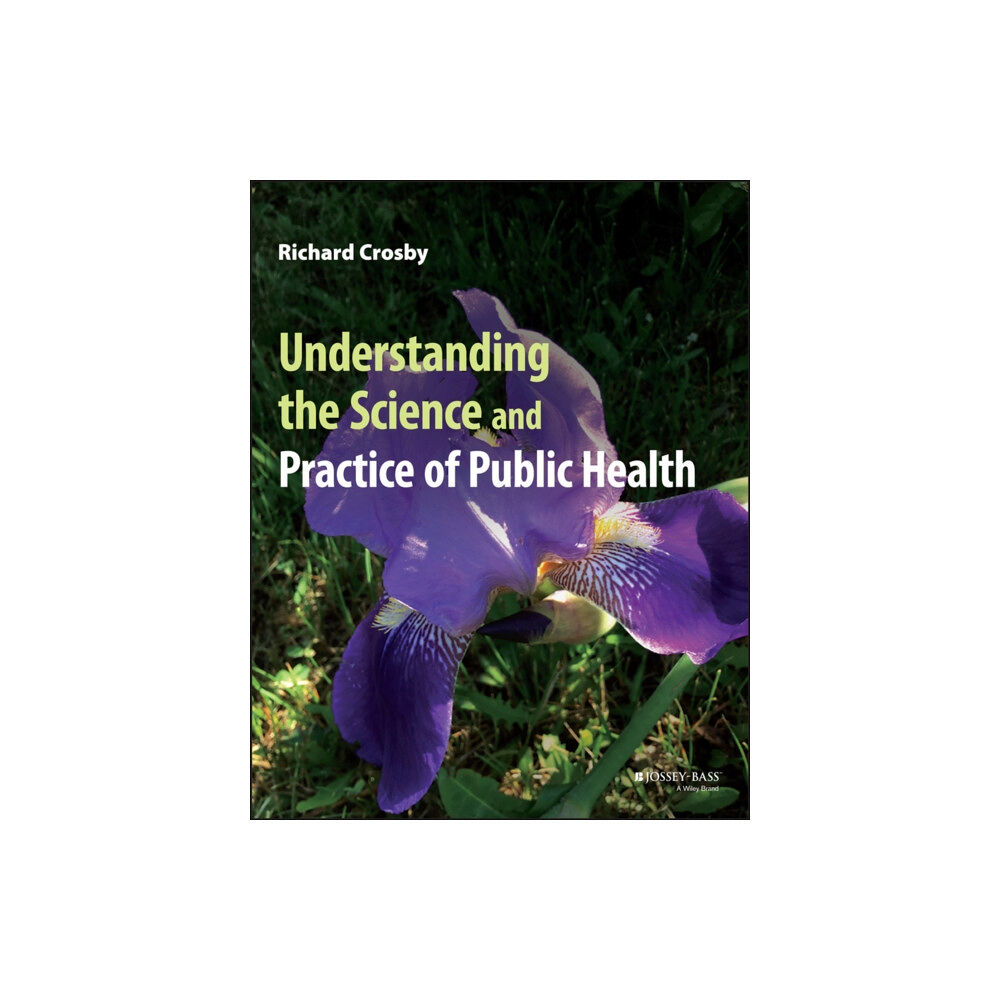 John Wiley & Sons Inc Understanding the Science and Practice of Public Health (häftad, eng)