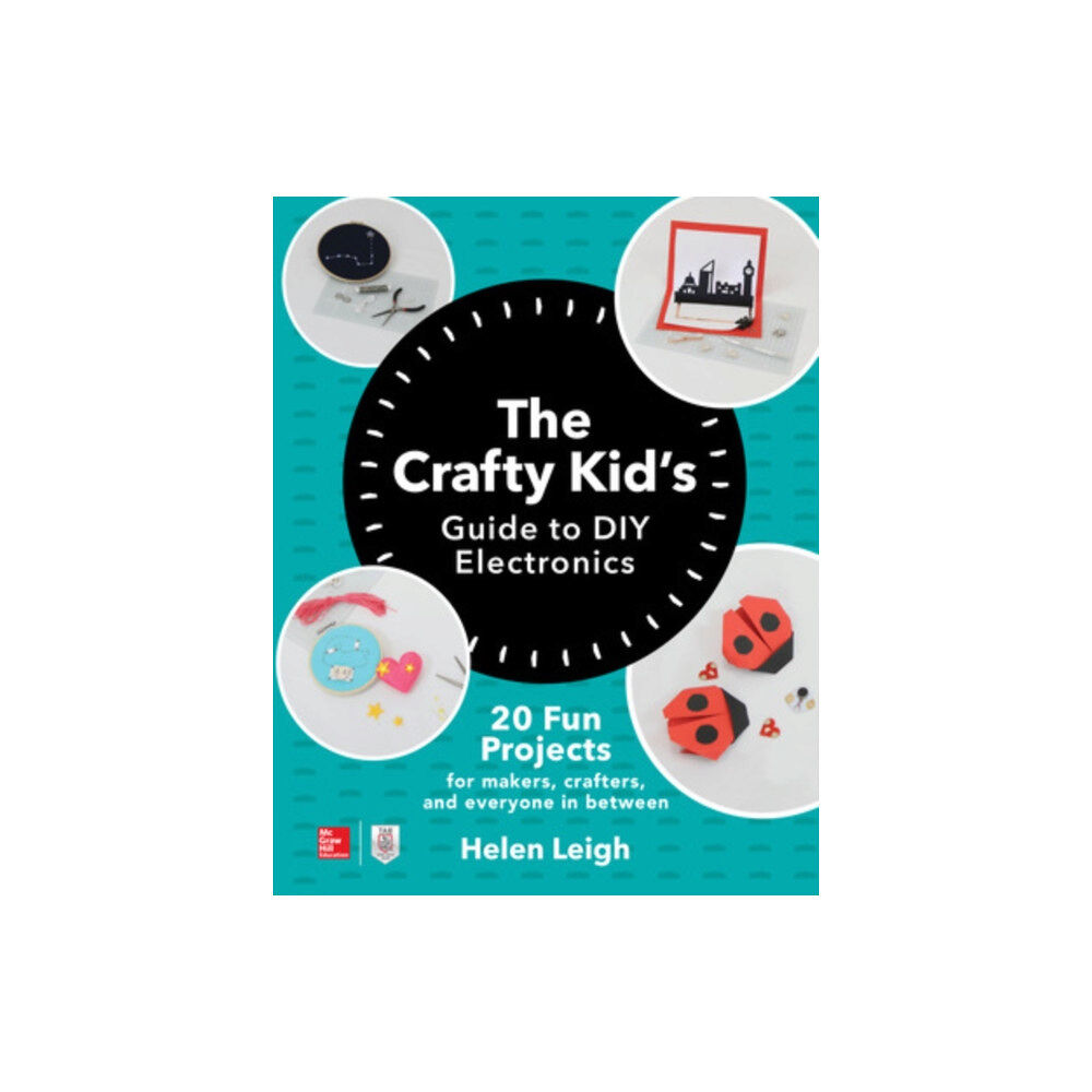 McGraw-Hill Education The Crafty Kids Guide to DIY Electronics: 20 Fun Projects for Makers, Crafters, and Everyone in Between (häftad, eng)