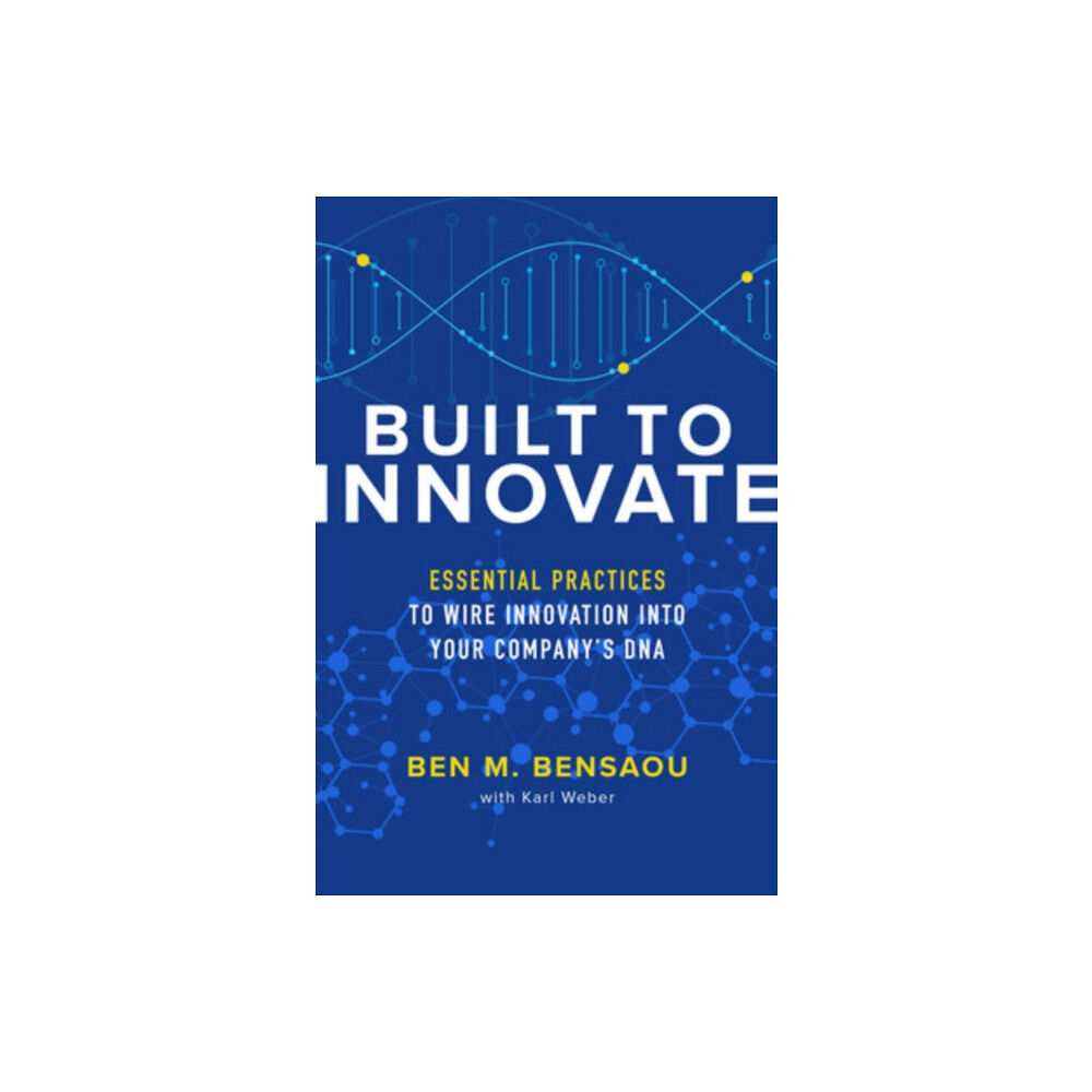 McGraw-Hill Education Built to Innovate: Essential Practices to Wire Innovation into Your Company’s DNA (inbunden, eng)