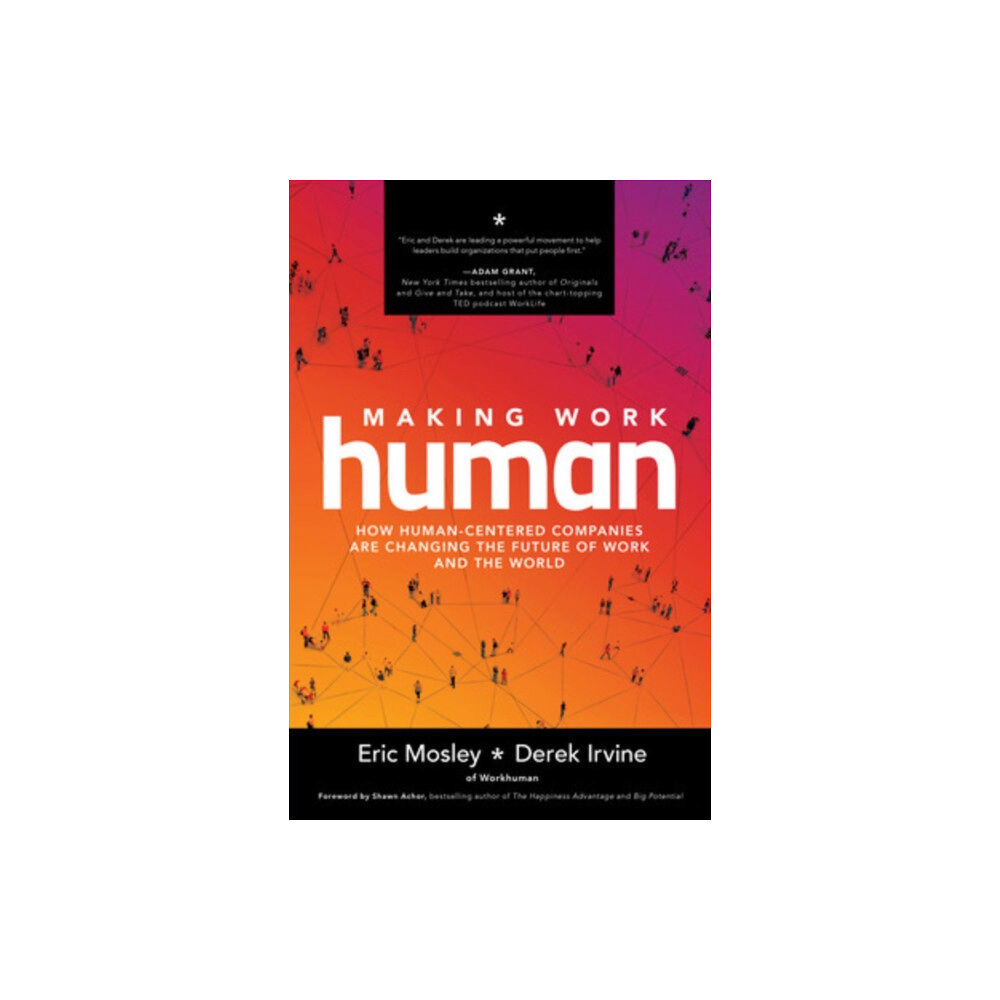 McGraw-Hill Education Making Work Human: How Human-Centered Companies are Changing the Future of Work and the World (inbunden, eng)