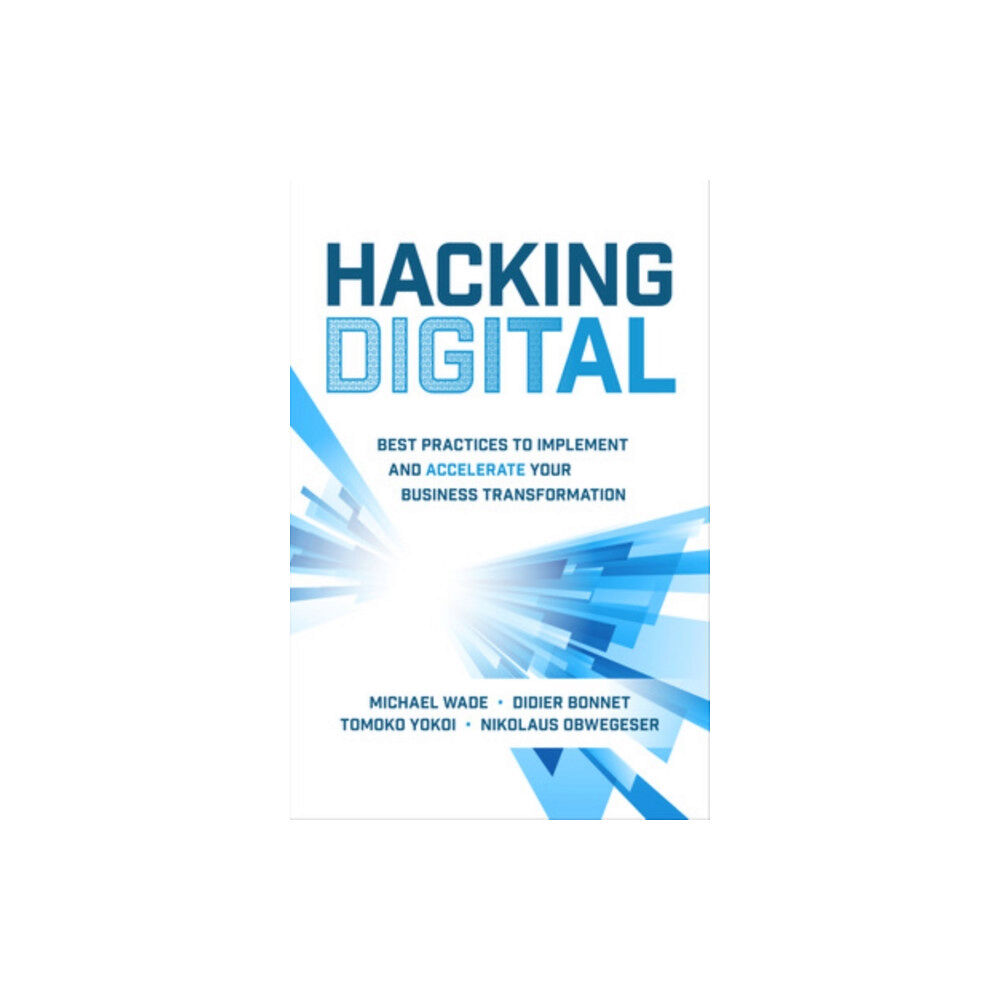 McGraw-Hill Education Hacking Digital: Best Practices to Implement and Accelerate Your Business Transformation (inbunden, eng)