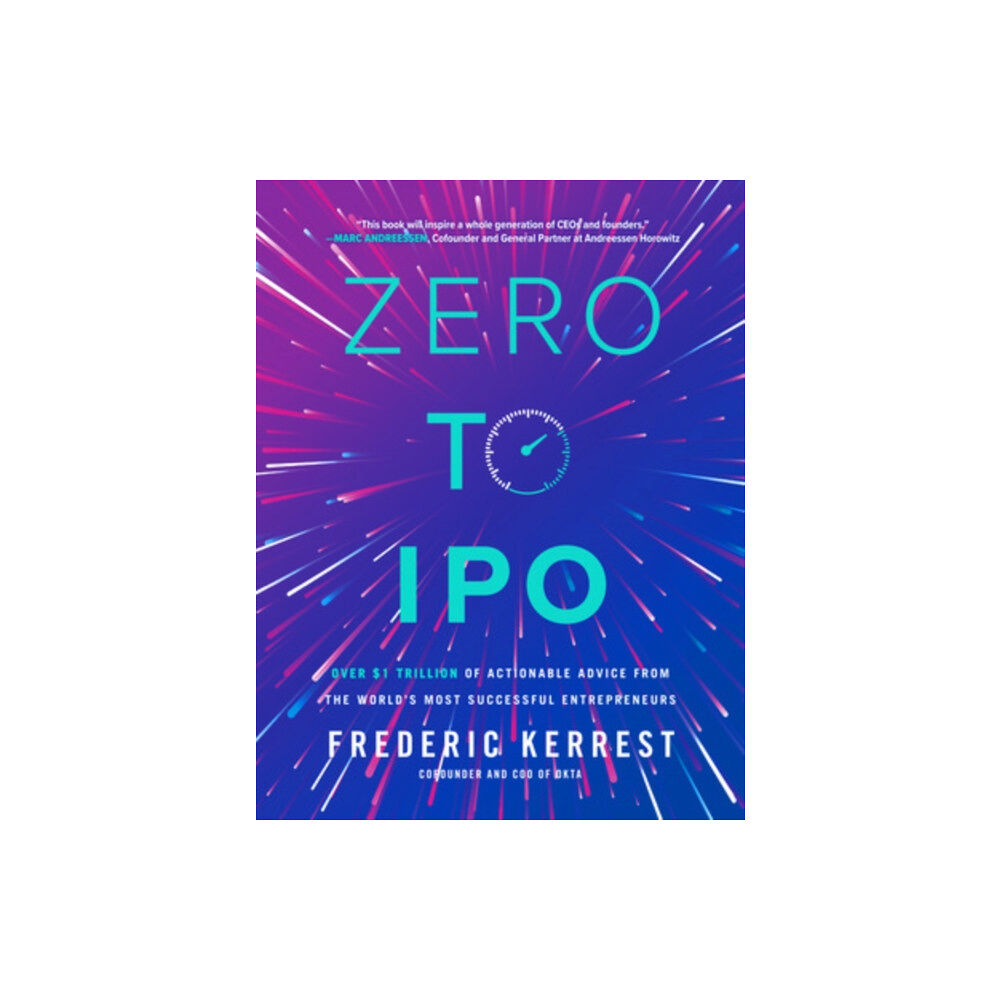 McGraw-Hill Education Zero to IPO: Over $1 Trillion of Actionable Advice from the World's Most Successful Entrepreneurs (inbunden, eng)