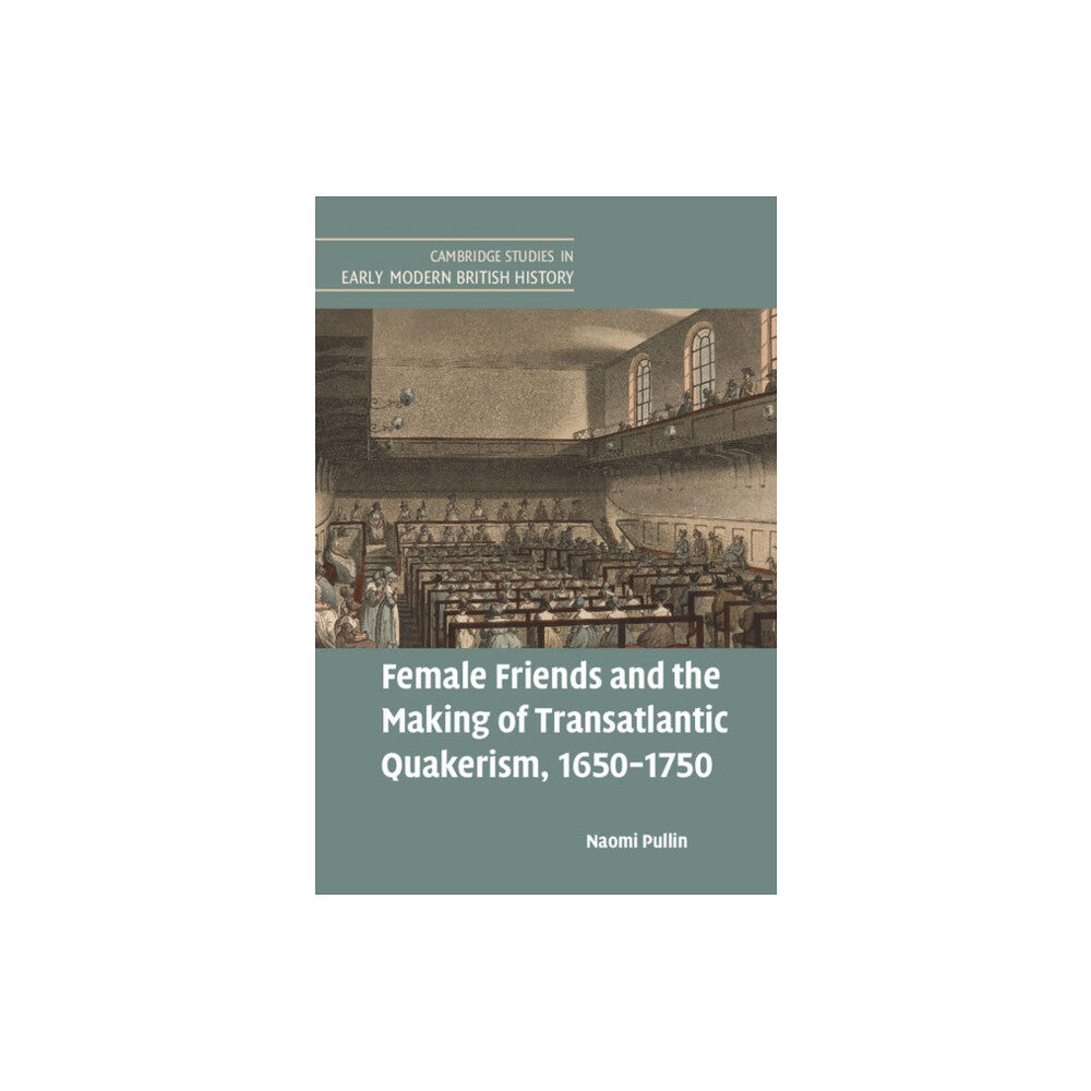 Cambridge University Press Female Friends and the Making of Transatlantic Quakerism, 1650–1750 (inbunden, eng)