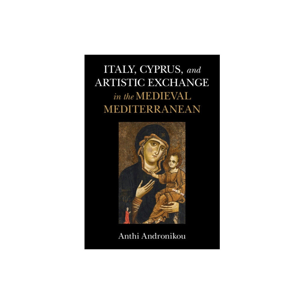 Cambridge University Press Italy, Cyprus, and Artistic Exchange in the Medieval Mediterranean (inbunden, eng)