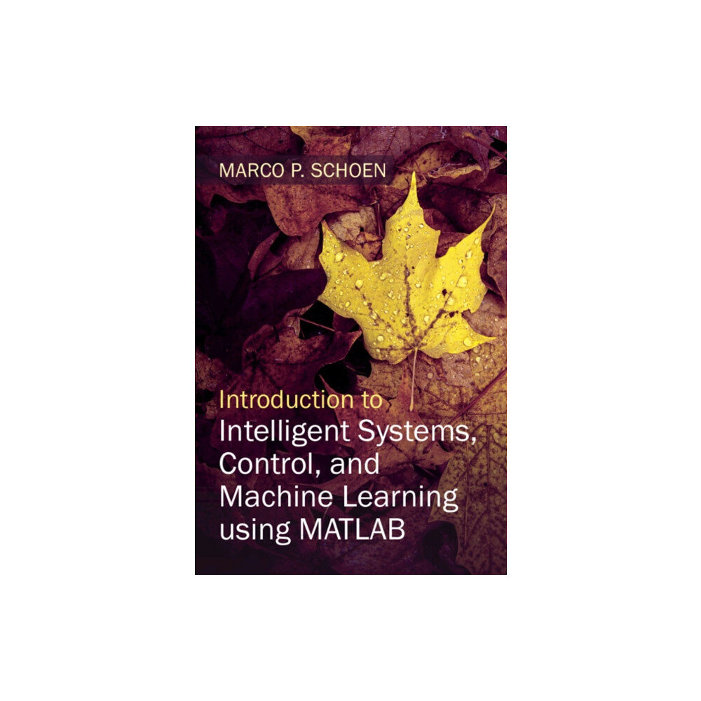 Cambridge University Press Introduction to Intelligent Systems, Control, and Machine Learning using MATLAB (inbunden, eng)