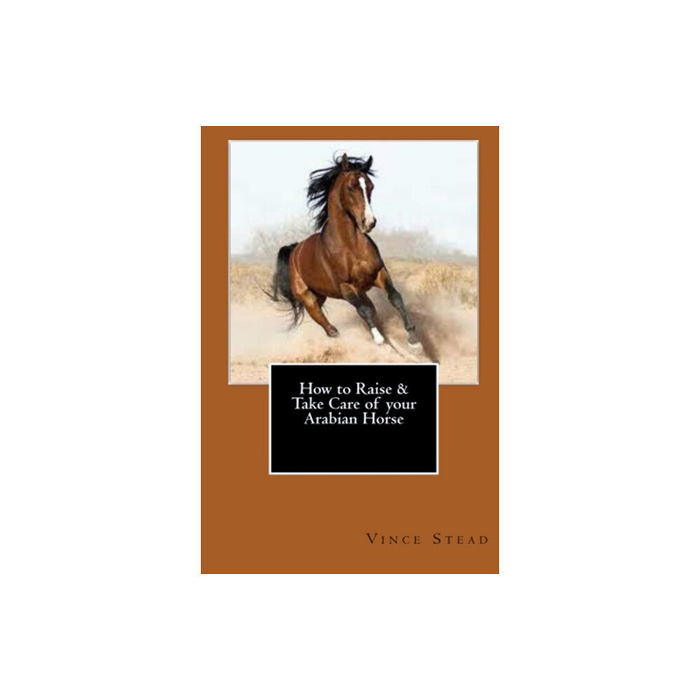 Lulu.com How to Raise & Take Care of Your Arabian Horse (häftad, eng)