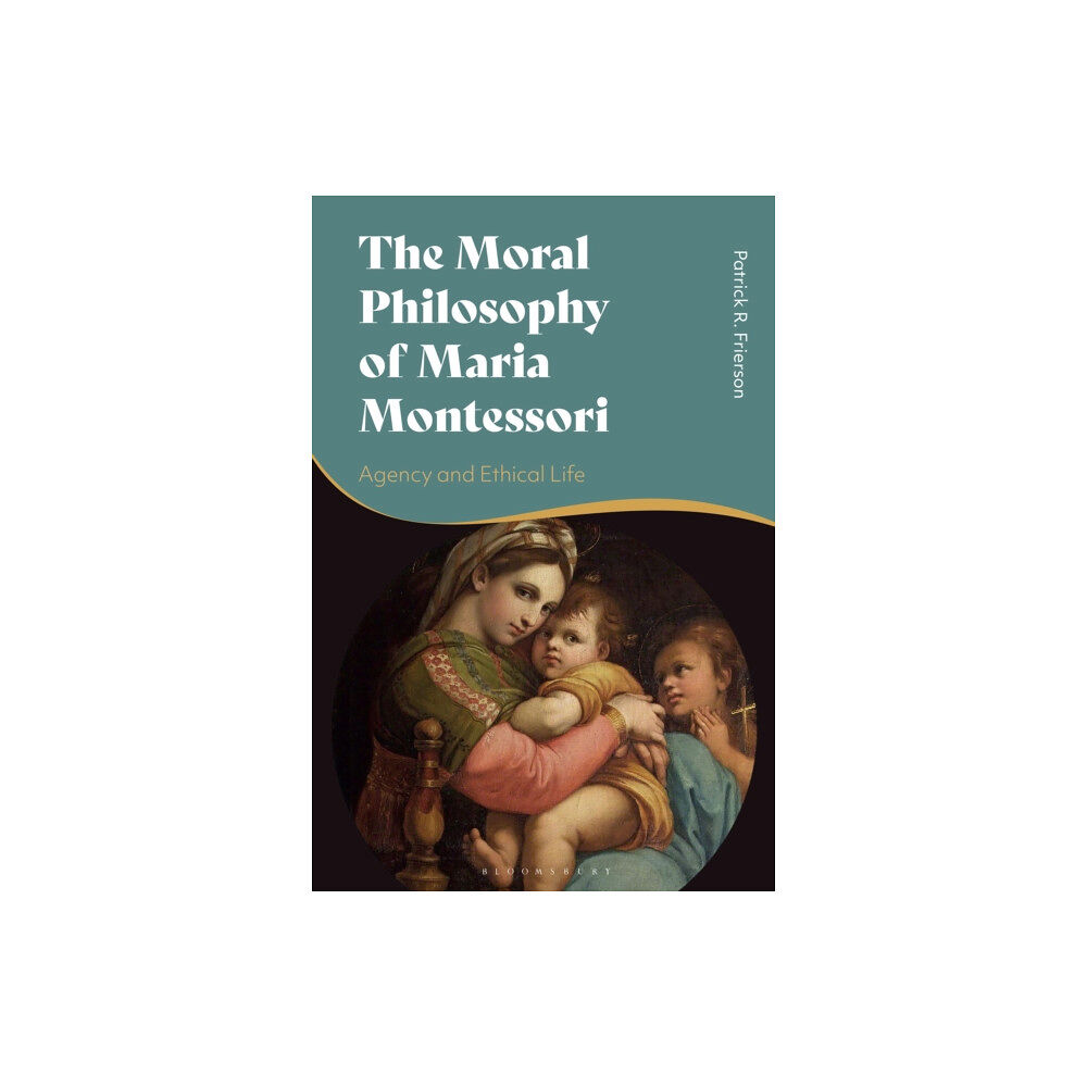 Bloomsbury Publishing PLC The Moral Philosophy of Maria Montessori (inbunden, eng)