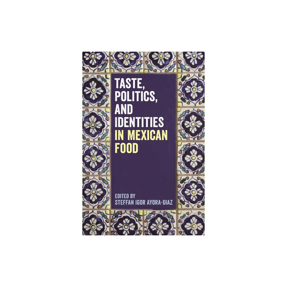 Bloomsbury Publishing PLC Taste, Politics, and Identities in Mexican Food (häftad, eng)