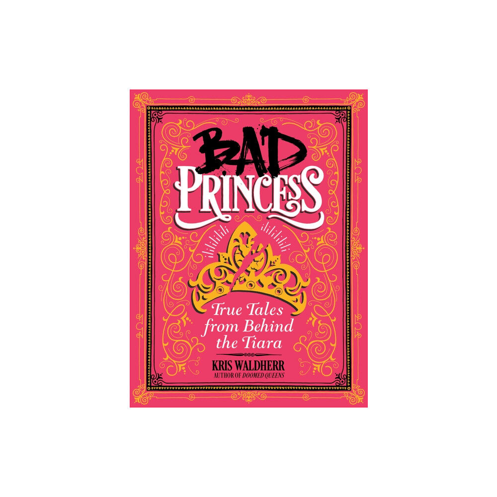 Scholastic Inc. Bad Princess: True Tales from Behind the Tiara (inbunden, eng)