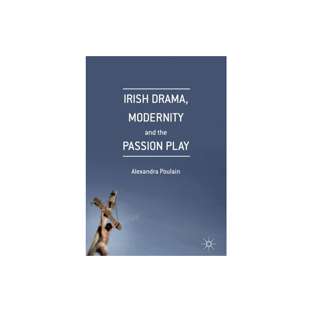 Palgrave macmillan Irish Drama, Modernity and the Passion Play (inbunden, eng)