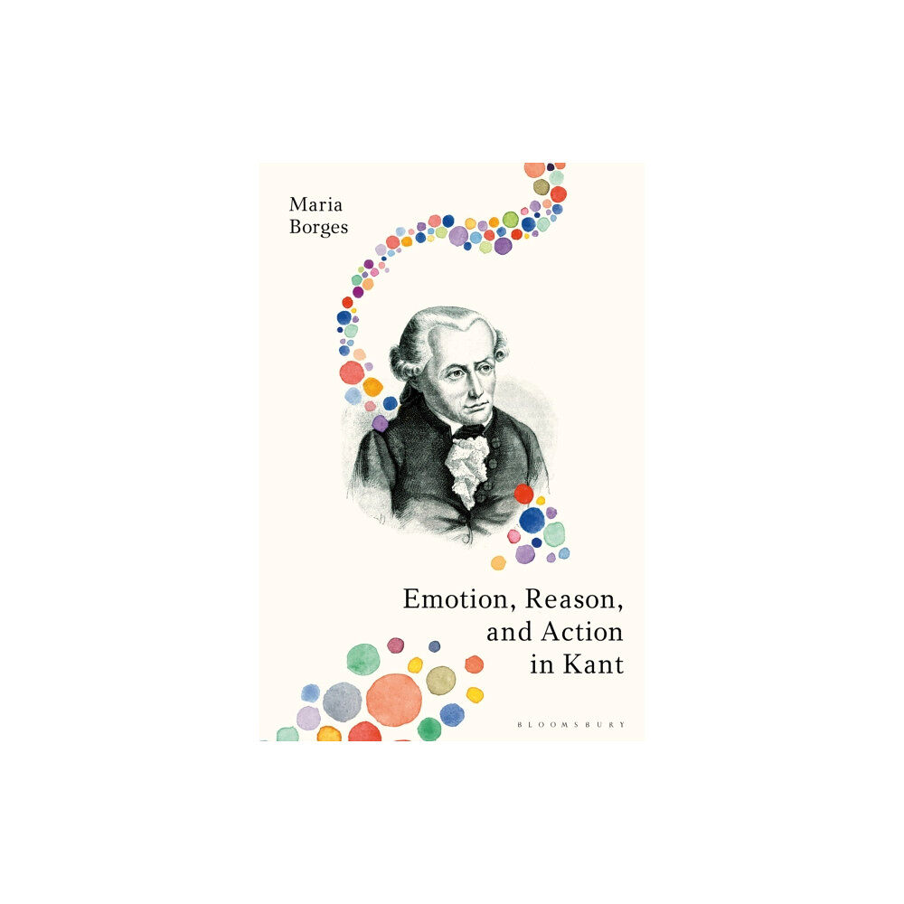 Bloomsbury Publishing PLC Emotion, Reason, and Action in Kant (inbunden, eng)