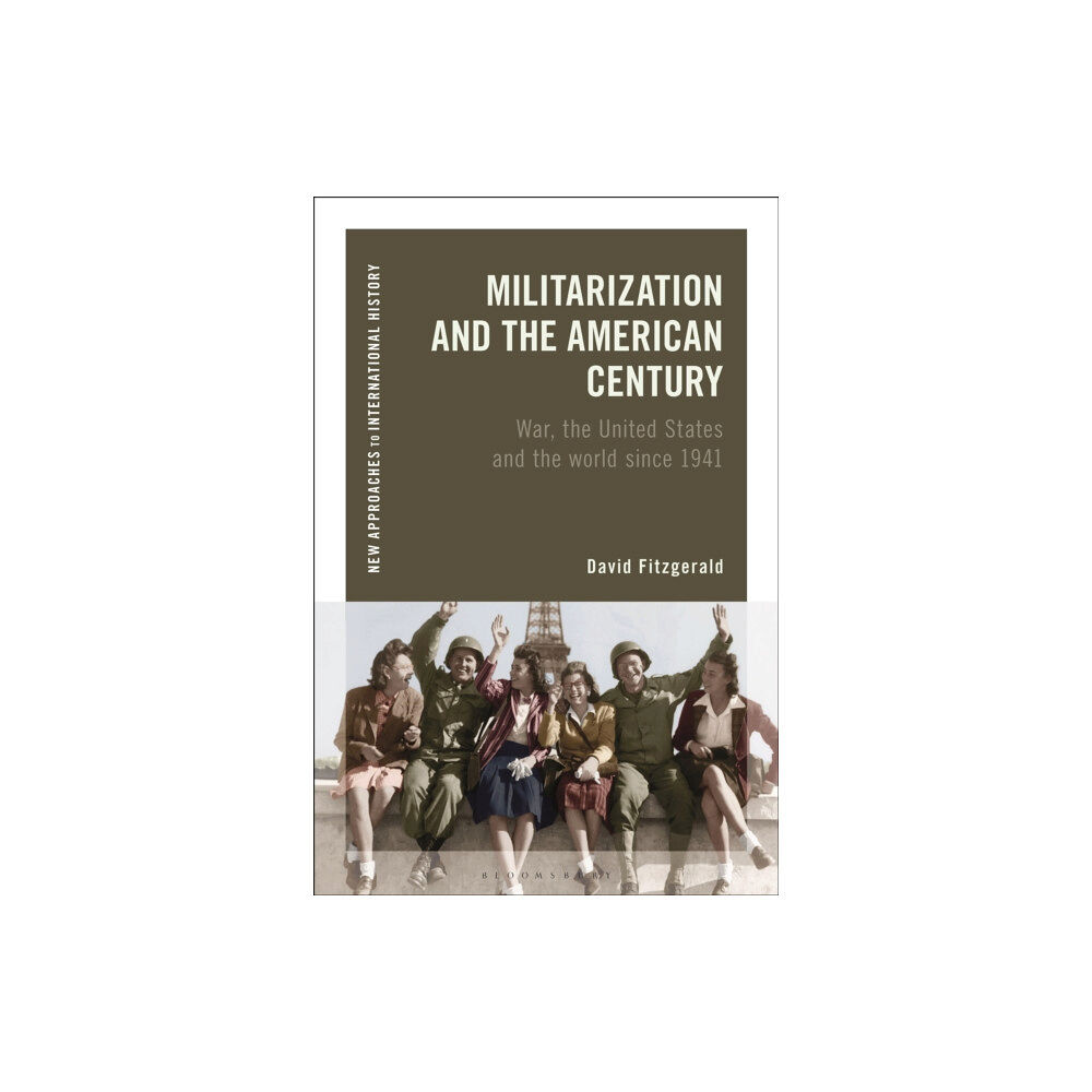 Bloomsbury Publishing PLC Militarization and the American Century (inbunden, eng)