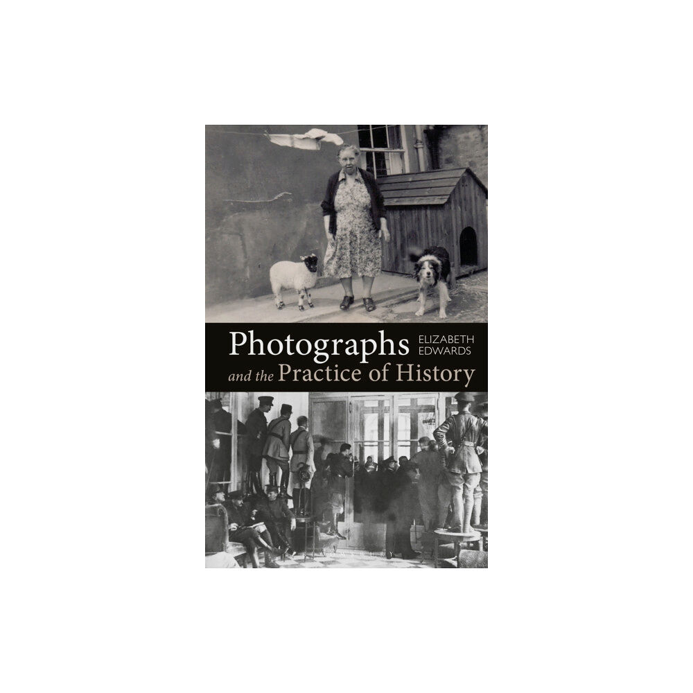 Bloomsbury Publishing PLC Photographs and the Practice of History (häftad, eng)