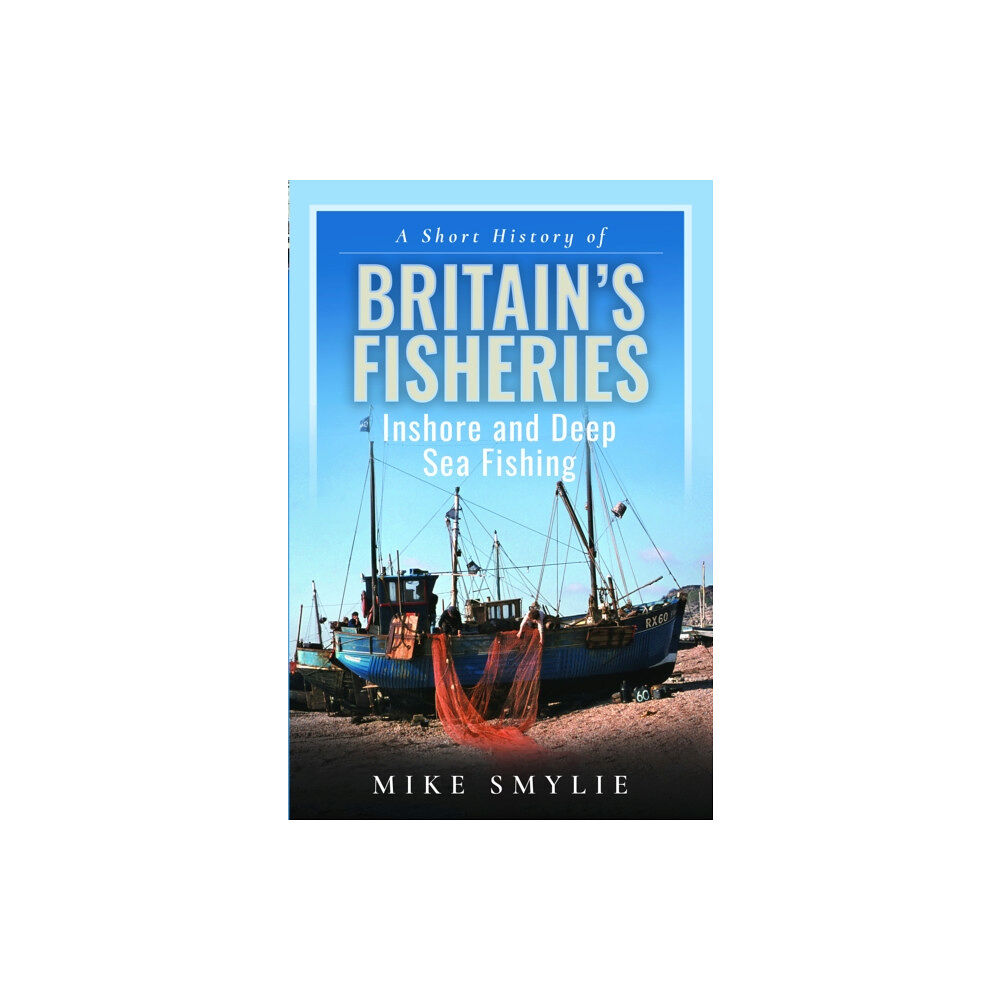 Pen & Sword Books Ltd A Short History of Britain’s Fisheries (inbunden, eng)