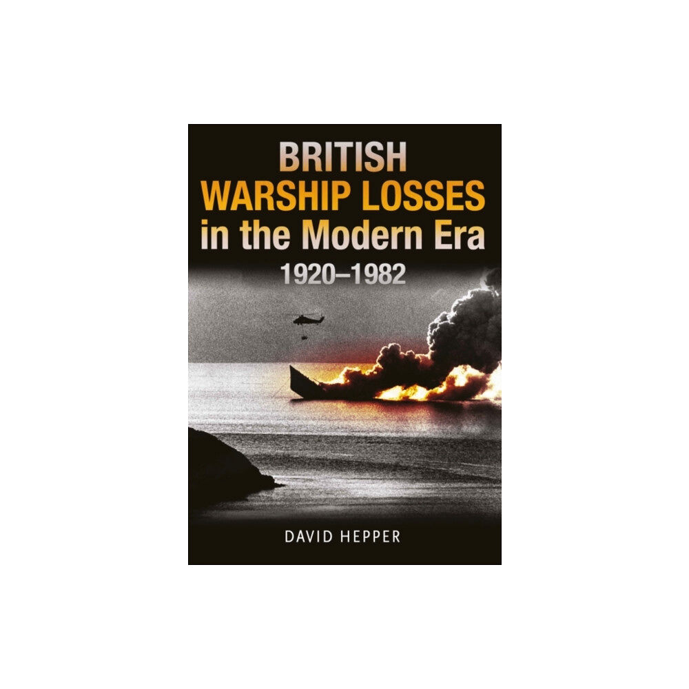 Pen & Sword Books Ltd British Warship Losses in the Modern Era (inbunden, eng)