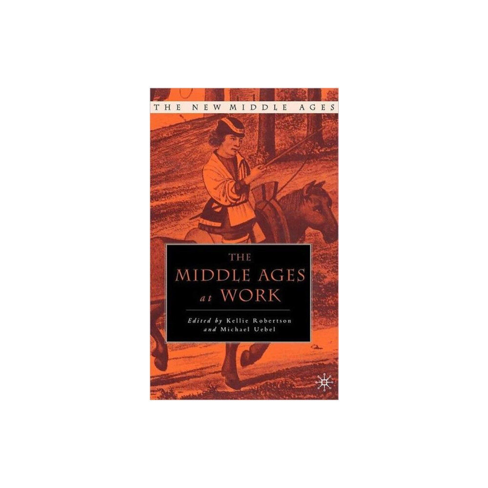 Palgrave USA The Middle Ages at Work (inbunden, eng)