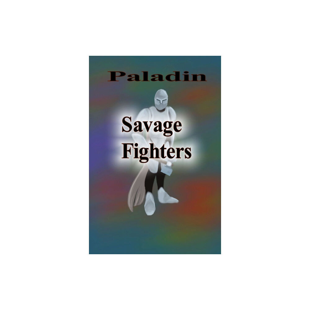 Lulu.com Savage Fighters: Paladin (häftad, eng)