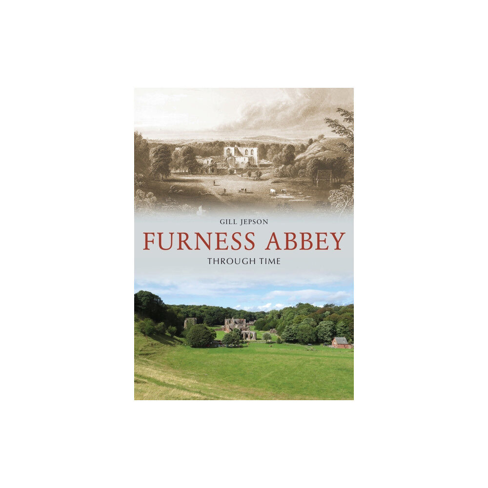 Amberley Publishing Furness Abbey Through Time (häftad, eng)