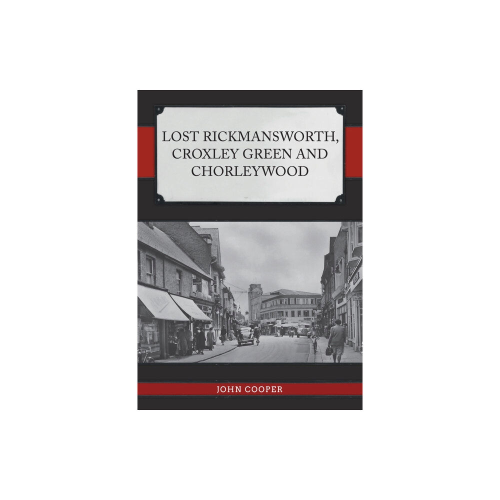 Amberley Publishing Lost Rickmansworth, Croxley Green and Chorleywood (häftad, eng)