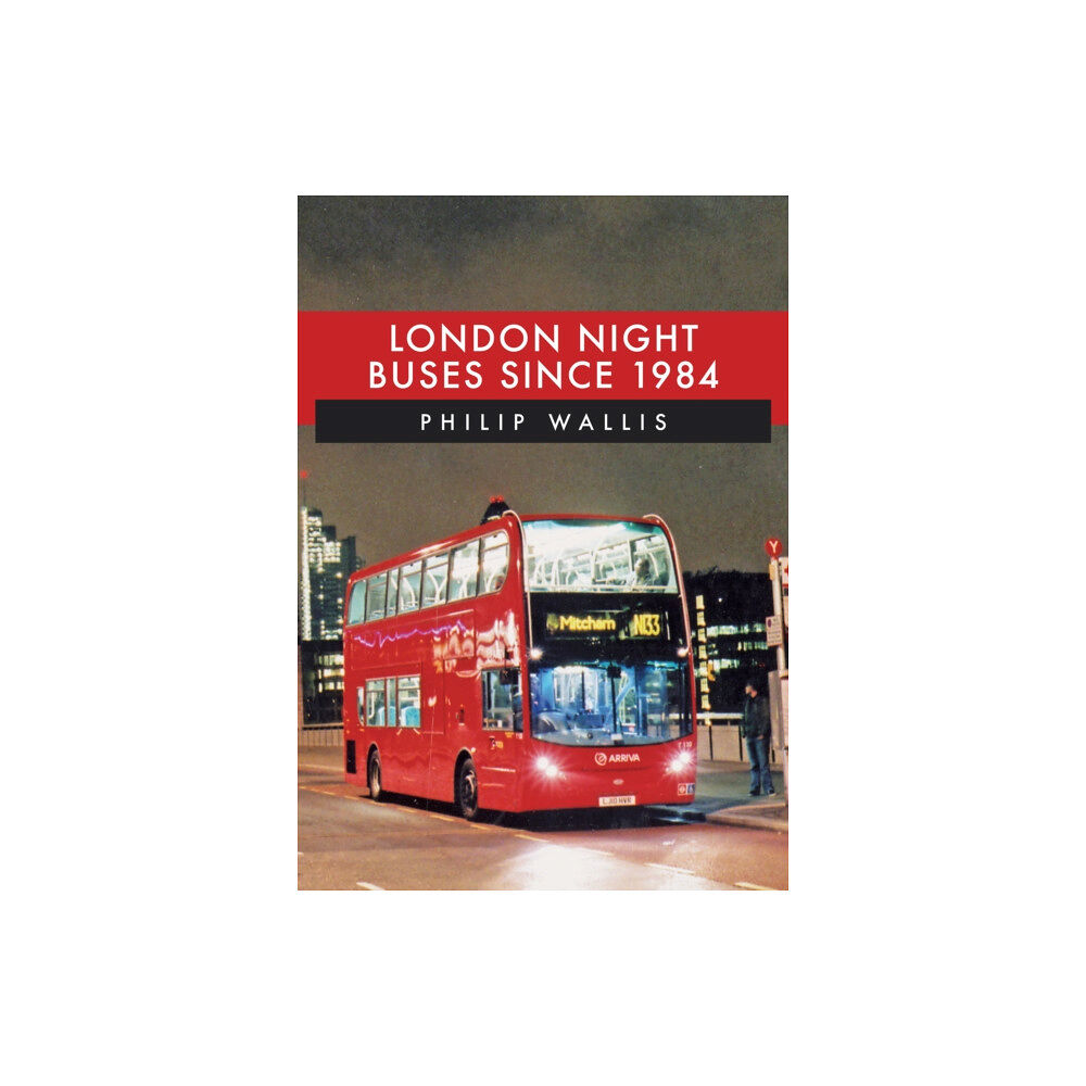 Amberley Publishing London Night Buses Since 1984 (häftad, eng)