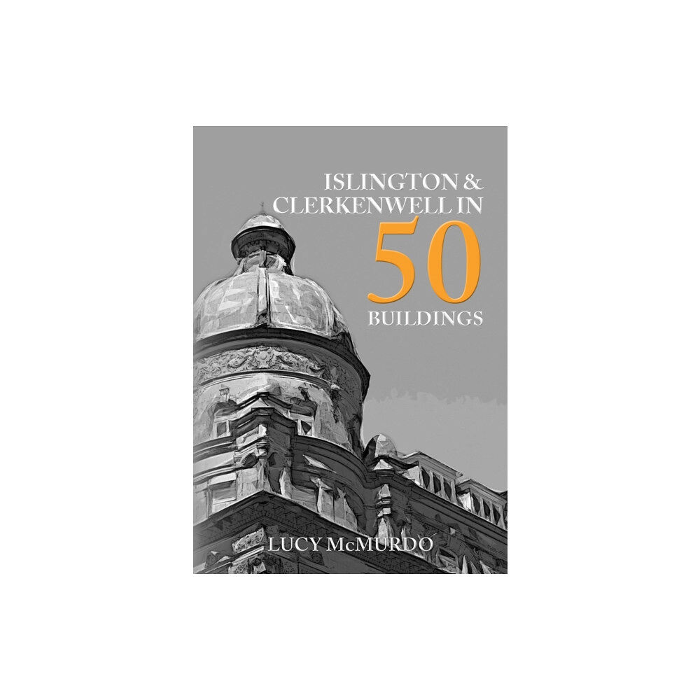 Amberley Publishing Islington & Clerkenwell in 50 Buildings (häftad, eng)