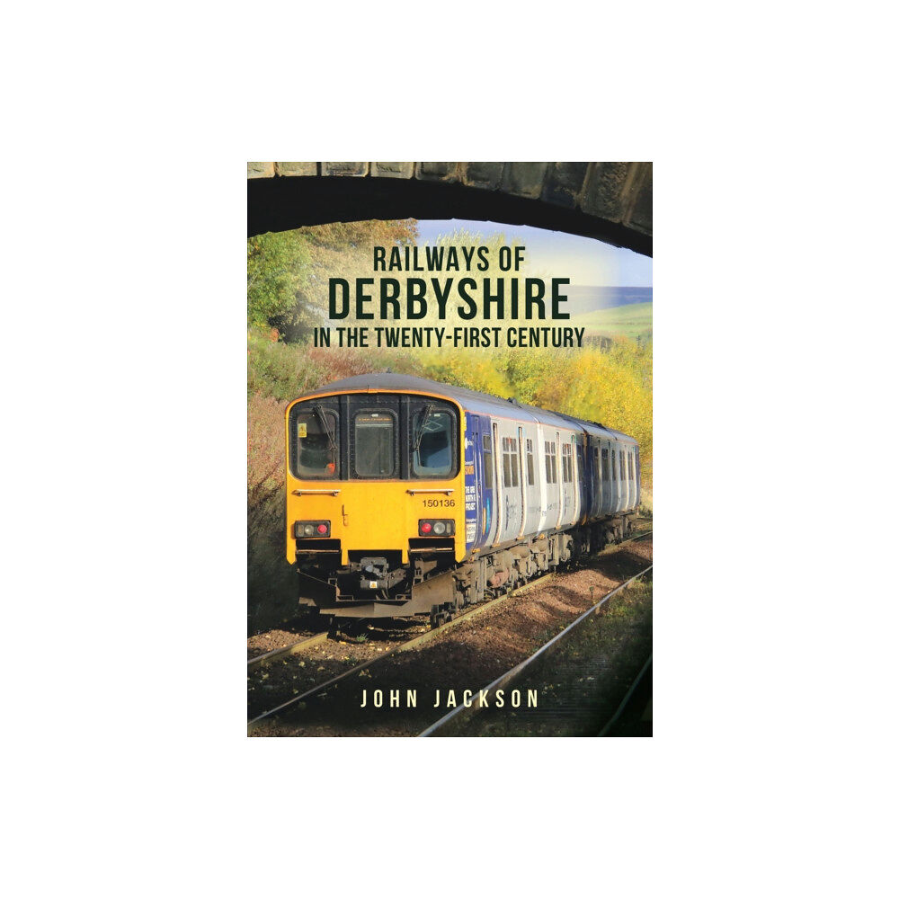 Amberley Publishing Railways of Derbyshire in the Twenty-First Century (häftad, eng)