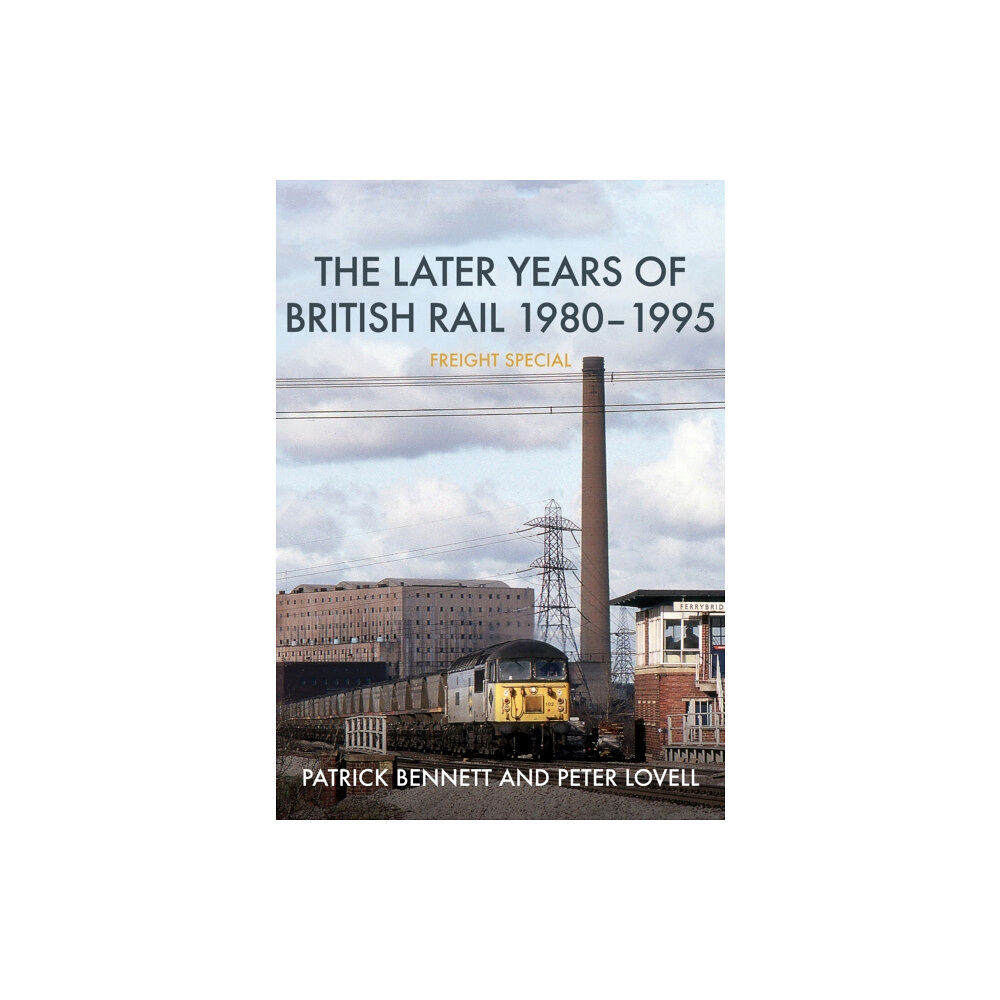 Amberley Publishing The Later Years of British Rail 1980-1995: Freight Special (häftad, eng)