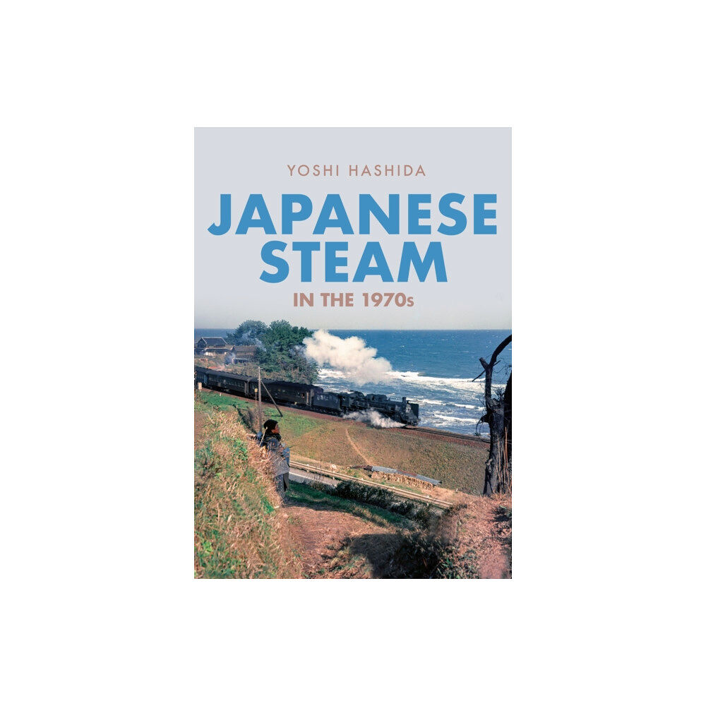 Amberley Publishing Japanese Steam in the 1970s (häftad, eng)