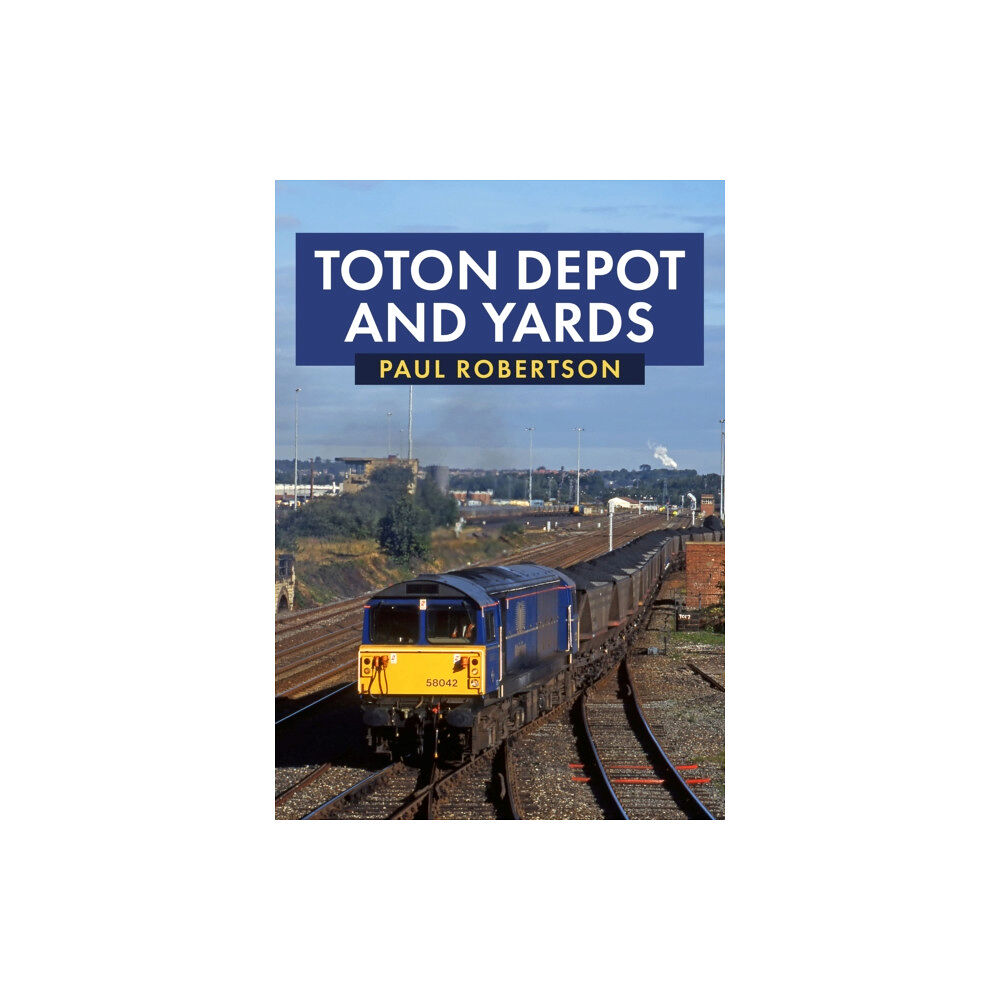 Amberley Publishing Toton Depot and Yards (häftad, eng)