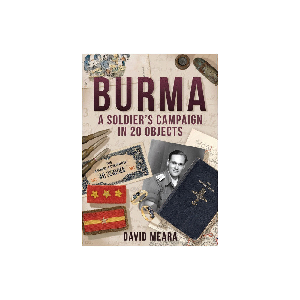 Amberley Publishing Burma: A Soldier's Campaign in 20 Objects (häftad, eng)