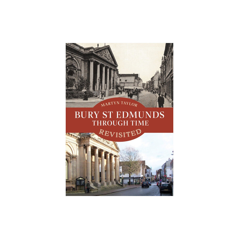 Amberley Publishing Bury St Edmunds Through Time Revisited (häftad, eng)