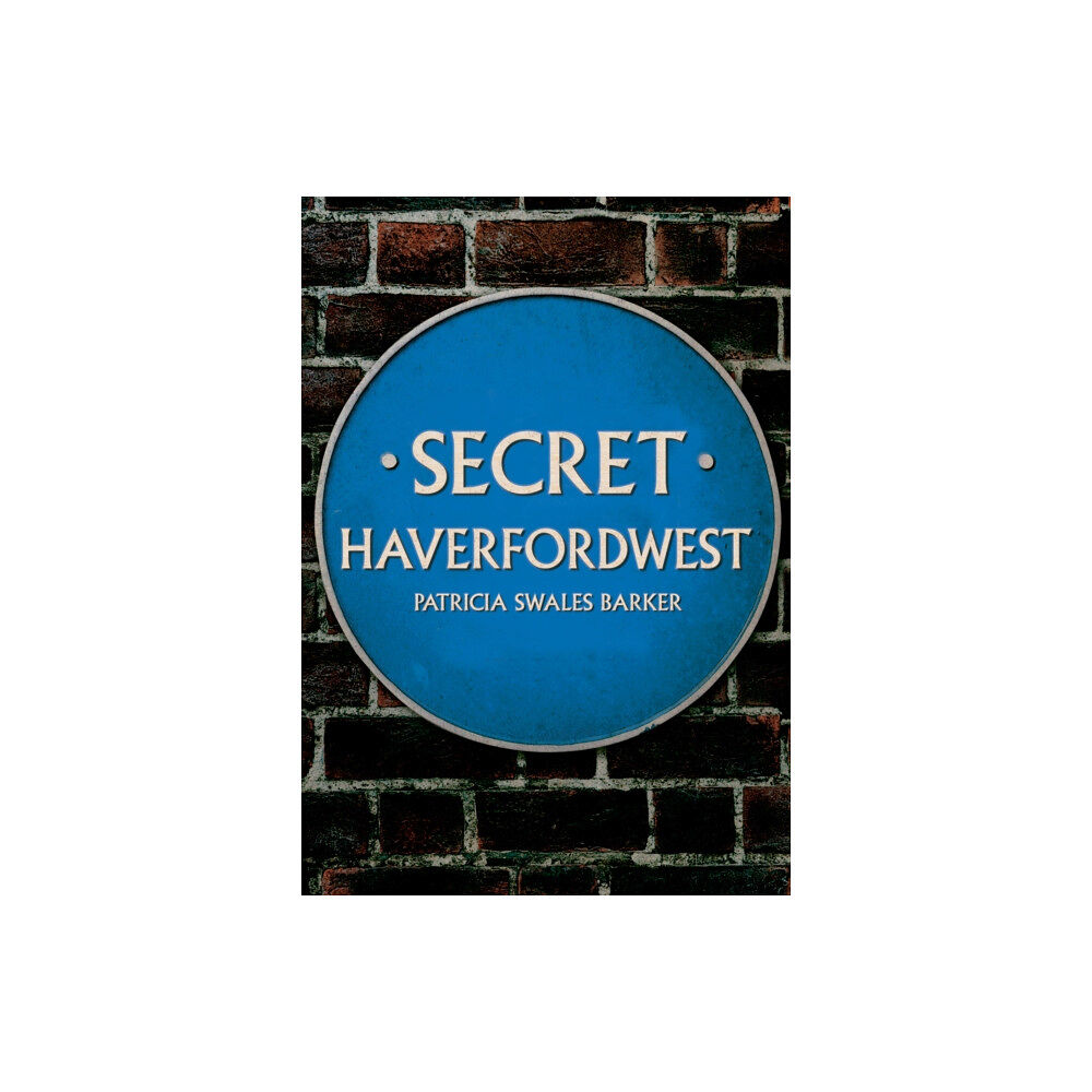 Amberley Publishing Secret Haverfordwest (häftad, eng)